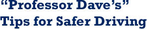 “Professor Dave’s” Tips for Safer Driving